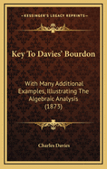 Key to Davies' Bourdon: With Many Additional Examples, Illustrating the Algebraic Analysis