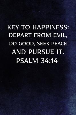 Key to Happiness: Depart from Evil, Do Good, Seek Peace & Pursue It. Psalm 34:14: Christian Message Bible Journal Lined, Diary, Notebook for Men & Women - Not Only Journals, and I Live to Journal (Designer)