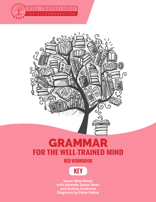 Key to Red Workbook: A Complete Course for Young Writers, Aspiring Rhetoricians, and Anyone Else Who Needs to Understand How English Works - Bauer, Susan Wise, and Dean, Amanda Saxon, and Anderson, Audrey