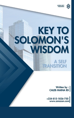 Key to Solomon's Wisdom: A self Transition - IDI, Caleb Maina