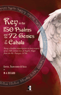 Key to the 150 Psalms and the 72 Genies of the Cabala: Being a transcription of an 18th century text of Angelic Magic from the Ms. Fran?ais 14788.