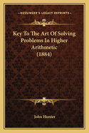 Key To The Art Of Solving Problems In Higher Arithmetic (1884)