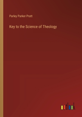 Key to the Science of Theology - Pratt, Parley Parker