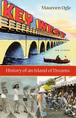 Key West: History of an Island of Dreams - Ogle, Maureen, Professor