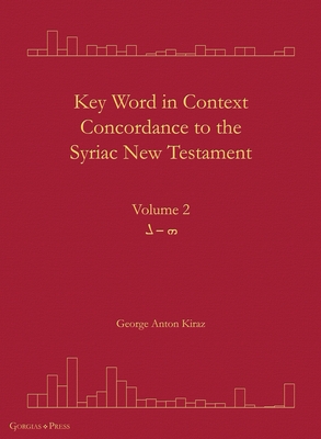 Key Word in Context Concordance to the Syriac New Testament: Volume 2 (He-Lomadh) - Kiraz, George Anton (Editor)