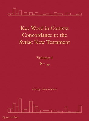 Key Word in Context Concordance to the Syriac New Testament: Volume 4 (Tsade-Taw) - Kiraz, George (Editor)