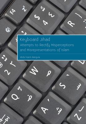 Keyboard Jihad: Attempts to Rectify Misperceptions and Misrepresentations of Islam - Bangura, Abdul Karim