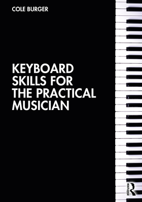 Keyboard Skills for the Practical Musician - Burger, Cole