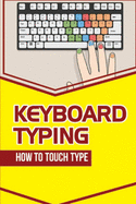 Keyboard Typing: How To Touch Type: Typing Guide