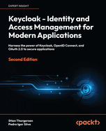 Keycloak - Identity and Access Management for Modern Applications: Harness the power of Keycloak, OpenID Connect, and OAuth 2.0 to secure applications