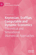 Keynesian, Sraffian, Computable and Dynamic Economics: Theoretical and Simulational (Numerical) Approaches