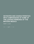 Keynotes and Characteristics with Comparisons of Some of the Leading Remedies of the Materia Medica