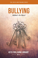 Keys for Living: Bullying: Bullied-No More!