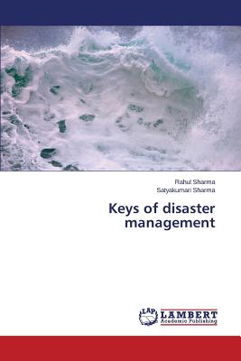 Keys of disaster management - Sharma Rahul, and Sharma Satyakumari