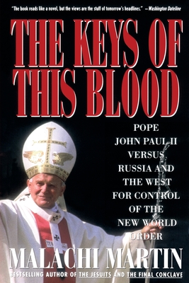 Keys of This Blood: Pope John Paul II Versus Russia and the West for Control of the New World Order - Martin, Malachi, and Martin, Kat, and Kepler, Anne