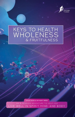 Keys To Health, Wholeness, & Fruitfulness: American English Version - Goss, Steve, and Wren, Mary