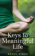 Keys to Meaningful Life: Find peace, happiness, clarity, and purpose in life