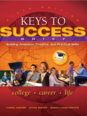 Keys to Success: Building Analytical, Creative and Practical Skills, Brief Edition - Carter, Carol J., and Bishop, Joyce, and Kravits, Sarah Lyman