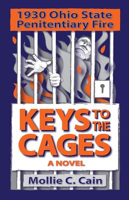 Keys to the Cages: 1930 Ohio Penitentiary Fire - Hart, Don (Editor), and Cain, Mollie C