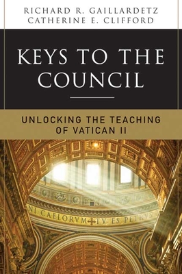 Keys to the Council: Unlocking the Teaching of Vatican II - Gaillardetz, Richard R, and Clifford, Catherine