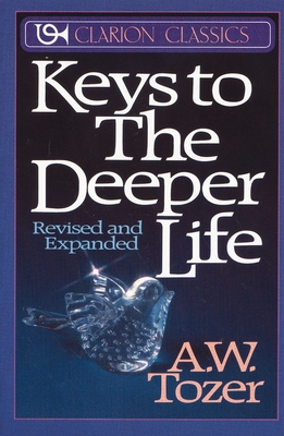 Keys to the Deeper Life - Tozer, A W