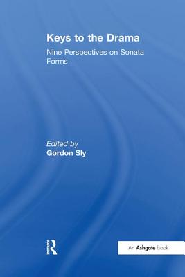 Keys to the Drama: Nine Perspectives on Sonata Forms - Sly, Gordon (Editor)