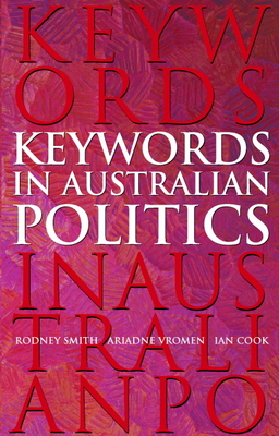 Keywords in Australian Politics - Smith, Rodney, and Cook, Ian, and Vromen, Ariadne