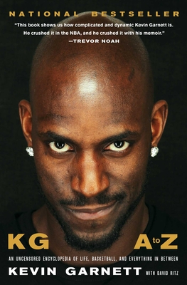 Kg: A to Z: An Uncensored Encyclopedia of Life, Basketball, and Everything in Between - Garnett, Kevin, and Ritz, David