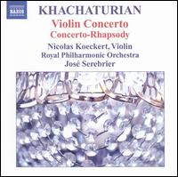 Khachaturian: Violin Concerto; Concerto-Rhapsody - Nicolas Koeckert (violin); Royal Philharmonic Orchestra; Jos Serebrier (conductor)