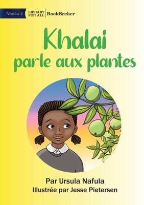 Khalai Talks To Plants - Khalai parle aux plantes - Nafula, Ursula, and Pietersen, Jesse (Illustrator)