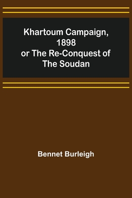 Khartoum Campaign, 1898; or the Re-Conquest of the Soudan - Burleigh, Bennet