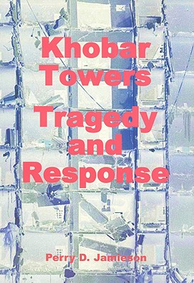 Khobar Towers: Tragedy and Response - Jamieson, Perry D