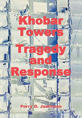 Khobar Towers: Tragedy and Response - Jamieson, Perry D, and Anderegg, C R (Foreword by), and Air Force History and Museums Program