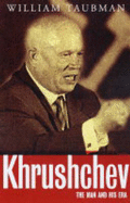 Khrushchev: The Man and His Era - Taubman, William, Prof.