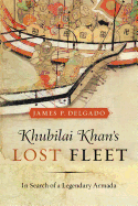 Khubilai Khan's Lost Fleet: In Search of a Legendary Armada