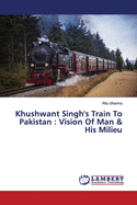 Khushwant Singh's Train To Pakistan: Vision Of Man & His Milieu