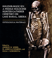 Khuzhir-Nuge XIV, a Middle Holocene Hunter-Gatherer Cemetery on Lake Baikal, Siberia: Osteological Materials