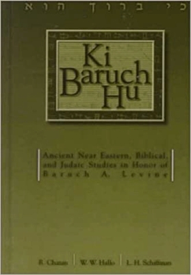 KI Baruch Hu: Ancient Near Eastern, Biblical, and Judaic Studies in Honor of Baruch A. Levine - Chazan, R (Editor), and Hallo, William W (Editor), and Schiffman, L H (Editor)