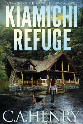 Kiamichi Refuge: Book One of the Kiamichi Survival Series - Henry, C a