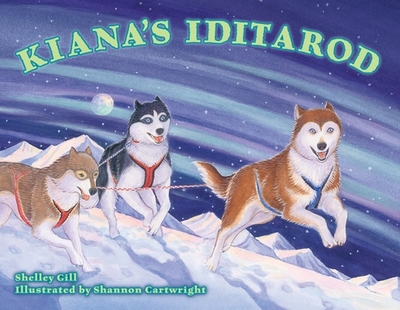 Kiana's Iditarod - Gill, Shelley