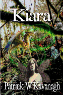 Kiara: A Princess of the Fae Becomes Trapped in a Human Body, While Both the Earth and the Faery Worlds Face Destruction at the Hands of a Goblin Army. Can a Frightened and Confused Little Girl Help to Turn the Tide in the Battle for Survival?