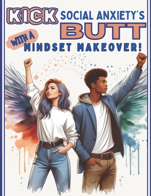 Kick Social Anxiety's Butt With a Mindset Makeover!: A Coloring Book for Teens with Inspirational and Uplifting Messages - B, Melanie