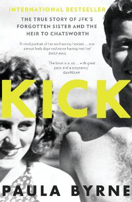 Kick: The True Story of Kick Kennedy, JFK's Forgotten Sister, and the Heir to Chatsworth - Byrne, Paula