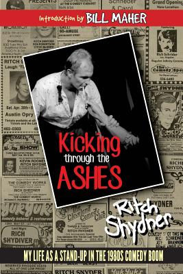 Kicking Through the Ashes: My Life as a Stand-Up in the 1980s Comedy Boom - Jarvis, Rosanne Buemi (Photographer), and Maher, Bill (Foreword by)