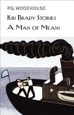 Kid Brady Stories and a Man of Means - Wodehouse, P G