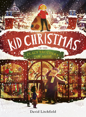 Kid Christmas: Of the Claus Brothers Toy Store - Litchfield, David