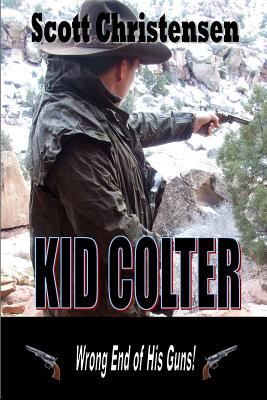 Kid Colter: Wrong End of His Guns - Christensen, Scott