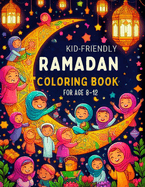 Kid-Friendly Ramadan Coloring Book: Ramadan Coloring Book For Kids Aged 8-12