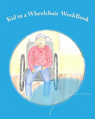 Kid in a Wheelchair WorkBook: Teaching children about others with disabilities - Scarfone, Dorothy, and Basso, Michael R