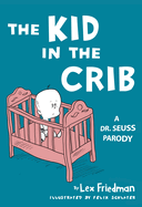 Kid in the Crib: A Dr. Seuss Parody